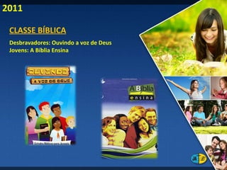 CLASSE BÍBLICA Desbravadores: Ouvindo a voz de Deus Jovens: A Bíblia Ensina 2011 
