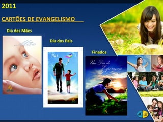 CARTÕES DE EVANGELISMO  Dia dos Pais Finados Dia das Mães 2011 