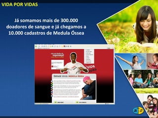Já somamos mais de 300.000 doadores de sangue e já chegamos a 10.000 cadastros de Medula Óssea VIDA POR VIDAS 