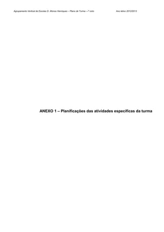 Agrupamento Vertical de Escolas D. Afonso Henriques – Plano de Turma ---º ciclo   Ano letivo 2012/2013




                         ANEXO 1 – Planificações das atividades específicas da turma
 