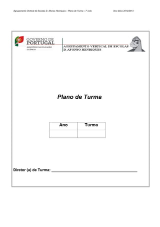 Agrupamento Vertical de Escolas D. Afonso Henriques – Plano de Turma ---º ciclo   Ano letivo 2012/2013




                                            Plano de Turma



                                              Ano                       Turma




Diretor (a) de Turma: _________________________________________
 