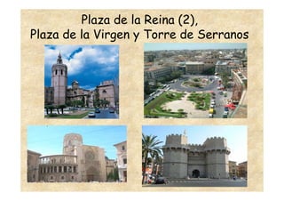 Plaza de la Reina (2),
Plaza de la Virgen y Torre de Serranos
 