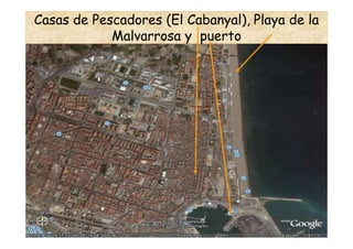 Casas de Pescadores (El Cabanyal), Playa de la
            Malvarrosa y puerto
 