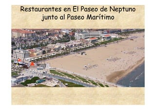 Restaurantes en El Paseo de Neptuno
      junto al Paseo Marítimo
 