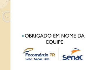 OBRIGADO EM NOME DA
EQUIPE
 
