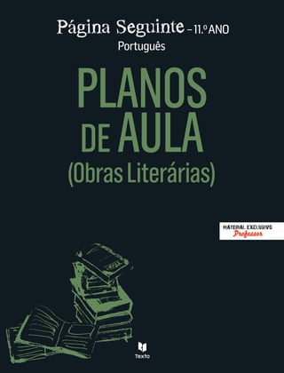 k_planos_PAGINA:Layout 1 3/30/11 10:13 AM Page 1




                                                                            – 11.o ANO
                                                                Português



                                                          PLANOS
                                                          DE AULA
                                                          (Obras Literárias)
                                                                                    MATERIAL EXCLUSIVO
                                                                                         Professor




                                    9   781111   128388

      www.leya.com   www.texto.pt
 