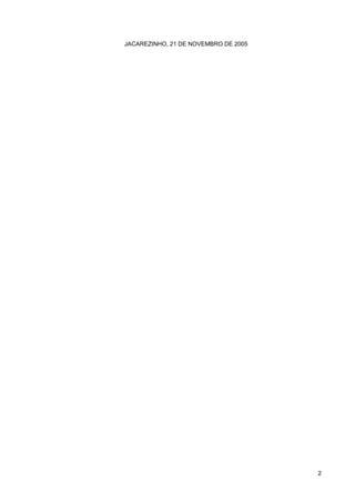 JACAREZINHO, 21 DE NOVEMBRO DE 2005




                                      2
 