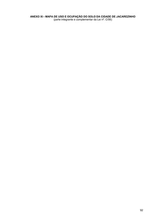 ANEXO XI - MAPA DE USO E OCUPAÇÃO DO SOLO DA CIDADE DE JACAREZINHO
                (parte integrante e complementar da Lei nº. C/06)




                                                                     92
 