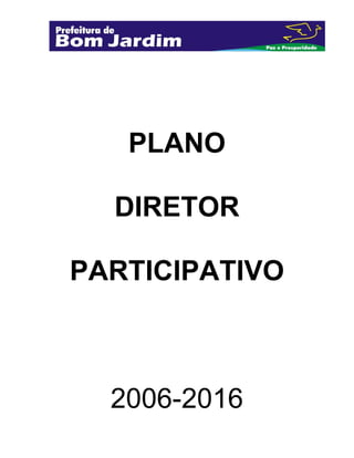 PLANO
DIRETOR
PARTICIPATIVO
2006-2016
 
