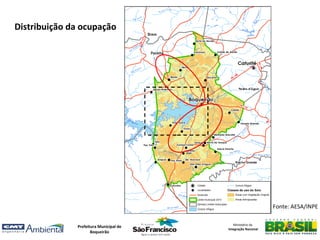 Distribuição da ocupação




                                                              Fonte: AESA/INPE

                                           Ministério da
              Prefeitura Municipal de
                                        Integração Nacional
                     Boqueirão
 