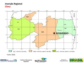 Inserção Regional
Clima




                                         BOQUEIRÃO




 Fonte: AESA


               Prefeitura Municipal de        Ministério da
                                           Integração Nacional
                      Boqueirão
 