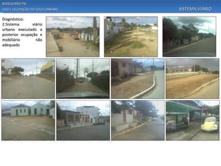 BOQUEIRÃO/PB
USO E OCUPAÇÃO DO SOLO URBANO   SISTEMA VIÁRIO

Diagnóstico:
2.Sistema       viário
urbano executado a
posterior ocupação e
mobiliário        não
adequado
 