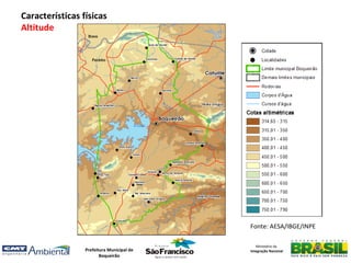 Características físicas
Altitude




                                           Fonte: AESA/IBGE/INPE

                                              Ministério da
                 Prefeitura Municipal de   Integração Nacional
                        Boqueirão
 
