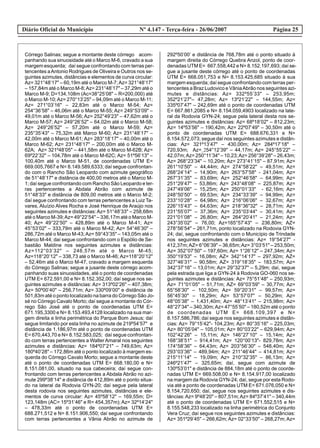 Diário Oficial do Município Página 25Nº 4.147 - Terça-feira - 26/06/2007
Córrego Salinas; segue a montante deste córrego acom-
panhando sua sinuosidade até o Marco M-6, cravado a sua
margem esquerda; daí segue confrontando com terras per-
tencentes aAntonio Rodrigues de Oliveira e Outros nos se-
guintes azimutes, distâncias e elementos de curva circular:
Az= 321°48’17" – 60,19m até o Marco M-7;Az= 321°48’17"
– 157,84m até o Marco M-8;Az= 231°48’17" – 37,29m até o
Marco M-9; D=134,108m (Ac=38°25’08" – R=200,000) até
o Marco M-10;Az= 270°13’25" – 94,09m até o Marco M-11;
Az= 271°03’16" – 22,83m até o Marco M-54; Az=
254°36’58" – 46,06m até o Marco M-55; Az= 249°53’09" –
49,01m até o Marco M-56; Az= 252°49’23" – 47,62m até o
Marco M-57; Az= 249°26’52" – 64,02m até o Marco M-58;
Az= 249°26’52" – 57,20m até o Marco M-59; Az=
235°35’43" – 75,32m até Marco M-60; Az= 231°48’17" –
42,00m até o Marco M-61; Az= 283°18’17" – 40,00m até o
Marco M-62; Az= 231°48’17" – 200,00m até o Marco M-
62A; Az= 321º48’05" – 441,58m até o Marco M-62B; Az=
69º22’32" – 104,78m até o Marco M-62C; Az= 51º56’13" –
100,40m até o Marco M-51, de coordenadas UTM E=
669.005,7667 e N= 8.149.589,6333; daí segue confrontan-
do com o Rancho São Leopardo com azimute geográfico
de 51°48’17" e distância de 400,00 metros até o Marco M-
1; daí segue confrontando com Rancho São Leopardo e ter-
ras pertencentes a Abdala Abrão com azimute de
51°48’33" e distância de 809,00 metros até o Marco M-2;
daí segue confrontando com terras pertencentes a Luiz Ta-
vares, Aluízio Alves Rocha e José Henrique de Araújo nos
seguintes azimutes e distâncias: Az= 51°48’33" – 258,68m
até o Marco M-39;Az= 49°22’54" – 336,17m até o Marco M-
40; Az= 49°22’50" – 428,89m até o Marco M-41; Az=
45°53’02" – 333,79m até o Marco M-42; Az= 54°46’30" –
286,72m até o Marco M-43;Az= 59°43’35" – 143,05m até o
Marco M-44; daí segue confrontando com o Espólio de Se-
bastião Maldine nos seguintes azimutes e distâncias:
Az=112°03’32" – 246,57m até o Marco M-45;
Az=118°20’12" – 338,73 até o Marco M-46; Az=118°20’12"
– 52,46m até o Marco M-47, cravado a margem esquerda
do Córrego Salinas; segue a jusante deste córrego acom-
panhando suas sinuosidades, até o ponto de coordenadas
UTM E= 672.591,00 e N= 8.152.352,00; daí segue nos se-
guintes azimutes e distâncias: Az= 313º02’26" – 407,38m;
Az= 50º00’40" – 256,71m; Az= 330º09’00" e distância de
501,83m até o ponto localizado na barra do Córrego São Jo-
sé no Córrego Cavalo Morto; daí segue a montante do Cór-
rego São José até o ponto de coordenadas UTM E=
671.195,3300 e N= 8.153.493,4128 localizado na sua mar-
gem direita e linha perimétrica do Parque Bom Jesus; daí
segue limitando por esta linha no azimute de 219º54’57" e
distância de 1.186,97m até o ponto de coordenadas UTM
E= 670,443,70 e N= 8.152.583,025; daí segue confrontan-
do com terras pertencentes a Walter Amaral nos seguintes
azimutes e distâncias: Az= 184º07’21" – 749,63m; Az=
180º40’28" – 172,86m até o ponto localizado à margem es-
querda do Córrego Cavalo Morto; segue a montante deste
até o ponto de coordenadas UTM E= 668.180,00 e N=
8.151.081,00, situado na sua cabeceira; daí segue con-
frontando com terras pertencentes a Abdala Abrão no azi-
mute 299º38’14" e distância de 412,89m até o ponto situa-
do na lateral da Rodovia GYN-20; daí segue pela lateral
desta rodovia nos seguintes azimutes, distâncias e ele-
mentos de curva circular: Az= 45º58’12" – 169,55m; D=
123,148m (AC= 15º31’46" e R= 454,357m); Az= 32º14’24"
– 478,33m até o ponto de coordenadas UTM E=
688.271,512 e N= 8.151.906,550; daí segue confrontando
com terras pertencentes a Vânia Abrão no azimute de
292º50’00’ e distância de 768,78m até o ponto situado à
margem direita do Córrego Quebra Anzol, ponto de coor-
denadas UTM E= 667.558,442 e N= 8.152.197,693; daí se-
gue a jusante deste córrego até o ponto de coordenadas
UTM E= 668.051,753 e N= 8.153.425,685 situado à sua
margem esquerda; daí segue confrontando com terras per-
tencentes a Braz Ludovico e VâniaAbrão nos seguintes azi-
mutes e distâncias: Az= 332º55’33" – 253,95m;
352º21’27"– 47,28m; Az= 13º21’22" – 144,55m; Az=
335º07’47" – 242,69m até o ponto de coordenadas UTM
E= 667.861,2085 e N= 8.154.059,4903 localizado na late-
ral da Rodovia GYN-24; segue pela lateral desta nos se-
guintes azimutes e distâncias: Az= 68º18’02" – 812,23m;
Az= 14º53’56" – 190,42m; Az= 22º07’49" – 30,50m até o
ponto de coordenadas UTM E= 688.676,331 e N=
8.154.572,073; segue daí nos seguintes azimutes e distân-
cias: Az= 321º13’47" – 430,00m; Az= 284º17’18" –
720,93m; Az= 254°12’39" – 44,17m; Az= 245°55’22" –
42,07m;Az= 250°11’34" – 10,23;Az= 256°39’28" – 26,43m;
Az= 268°23’34" – 10,20m; Az= 273°41’15" – 87,91m; Az=
261°10’50" – 44,44m; Az= 274°58’22" – 49,51m; Az=
268°24’14" – 14,90m; Az= 263°57’58" - 241,04m; Az=
267°31’35" – 83,69m; Az= 252°46’58" – 64,99m; Az=
251°29’47" – 53,86m; Az= 243°48’08" – 225,87m; Az=
247°49’06" – 15,25m; Az= 250°01’33" - 62,16m; Az=
248°50’50" – 69,53m; Az= 234°33’39" – 94,99m; Az=
233°10’28" – 64,98m; Az= 216°06’06" – 32,67m; Az=
226°15’43" – 64,63m; Az= 218°36"32" – 28,71m; Az=
231°55’07" – 37,36m; Az= 235°03’44" – 30,41m; Az=
221°01’08" – 26,80m; Az= 264°20’41" – 21,24m; Az=
243°35’02" – 76,00; Az=165°57’43" – 236,80m; AZ=
278°56’54" – 261,71m, ponto localizado na Rodovia GYN-
24; daí, segue confrontando com o Município de Trindade
nos seguintes azimutes e distâncias: Az= 19°54’27" -
412,37m;AZ= 6°06’39" – 36,65m;Az= 3°03’51" – 253,50m;
Az= 352°07’50" – 197,60m; Az= 1°26’12" – 247,34m; Az=
350°19’53" – 16,08m; AZ= 342°14’17" – 297,92m; AZ=
327°46’31" – 90,58m; AZ= 319°18’35" – 183,57m; Az=
342°37’16" – 13,01m; Az= 29°32’37" – 5,29m; daí, segue
pela estrada que liga a GYN-24 à Rodovia GO-060 nos se-
guintes azimutes e distâncias: Az= 75°51’48" – 250,93m;
Az= 71°01’05" – 51,71m; AZ= 69°03’59" – 30,77m; Az=
65°58’30" – 102,50m; Az= 59°20’31" – 99,57m; Az=
56°45’30" – 18,29m; Az= 53°57’07" – 50,29m; Az=
48°05’38" – 1.431,40m; Az= 48°13’41" – 215,98m; Az=
48°27’34" – 340,30m;Az= 47°55’50" – 180,52m até o ponto
de coordenadas UTM E= 668.109,397 e N=
8.157.586,786; daí segue nos seguintes azimutes e distân-
cias: Az= 79°15’42"- 104,23m; Az= 80°35’16" – 225,03m;
Az= 80°05’04" – 105,01m; Az= 80°03’22" – 629,94m; Az=
102°42’26" – 15,11m; Az= 146°27’10" – 15,14m; Az=
168°38’51" – 914,41m; Az= 120°00’13"- 829,78m; Az=
174°58’36" – 64,43m; Az= 203°56’30" – 548,40m; Az=
293°03’36" – 489,94m; Az= 211°46’44" – 414,81m; Az=
215°11’14" – 19,09m; Az= 210°32’35" – 86,13m; Az=
246º21’47" – 325,65m; daí, segue com azimute de
130º53’01" e distância de 884,18m até o ponto de coorde-
nadas UTM E= 669.508,00 e N= 8.154.917,00 localizado
na margem da Rodovia GYN-24; daí, segue por esta Rodo-
via até a ponto de coordenadas UTM E= 671.076,050 e N=
8.154,720,650; daí, segue nos seguintes azimutes e dis-
tâncias:Az= 9º48’20" – 807,51m;Az= 84º37’41" – 340,44m
até o ponto de coordenadas UTM E= 671.552,515 e N=
8.155.548,233 localizado na linha perimétrica do Conjunto
Vera Cruz; daí segue nos seguintes azimutes e distâncias:
Az= 351º29’45" – 266,62m; Az= 02°33’50" – 268,27m; Az=
 