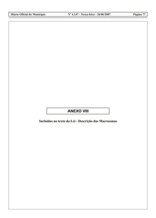 Diário Oficial do Município Página 77Nº 4.147 - Terça-feira - 26/06/2007
ANEXO VIII
Incluídos no texto da Lei - Descrição das Macrozonas
 