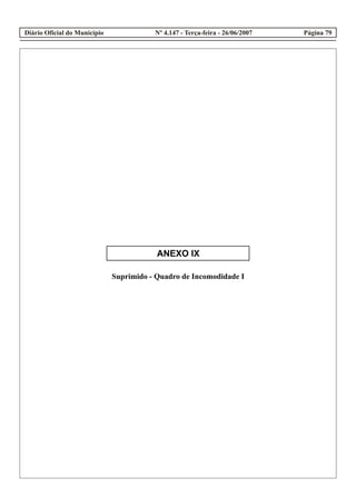 ANEXO IX
Suprimido - Quadro de Incomodidade I
Diário Oficial do Município Página 79Nº 4.147 - Terça-feira - 26/06/2007
 