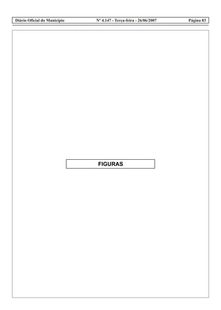 Diário Oficial do Município Página 83Nº 4.147 - Terça-feira - 26/06/2007
FIGURAS
 