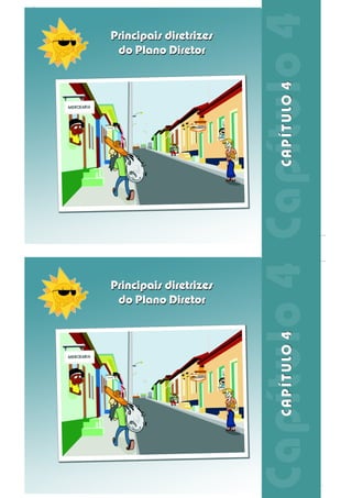 Principais diretrizes
do Plano Diretor
Principais diretrizes
do Plano Diretor
CAPÍTULO4CAPÍTULO4
Principais diretrizes
do Plano Diretor
Principais diretrizes
do Plano Diretor
CAPÍTULO4CAPÍTULO4
 