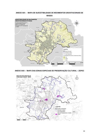 89
ANEXO XXI – MAPA DE SUSCETIBILIDADE DE MOVIMENTOS GRAVITACIONAIS DE
MASSA
ANEXO XXII – MAPA DAS ZONAS ESPECIAIS DE PRESERVAÇÃO CULTURAL – ZEPEC
 