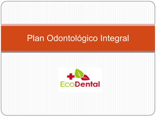 Plan Odontológico Integral
 