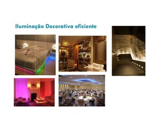 Iluminação Decorativa eficiente




21
 