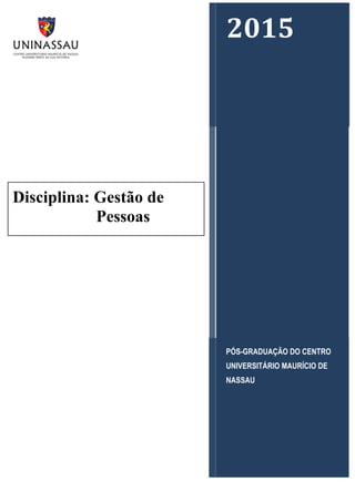 2015%
PÓS-GRADUAÇÃO DO CENTRO
UNIVERSITÁRIO MAURÍCIO DE
NASSAU!
!
Disciplina: Gestão de
Pessoas
 