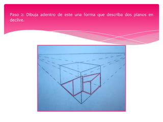 Paso 2: Dibuja adentro de este una forma que describa dos planos en
declive.

 