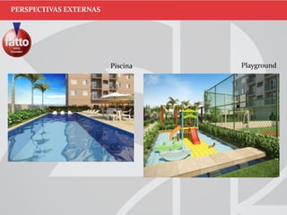 Piscina Playground
PERSPECTIVAS EXTERNAS
 