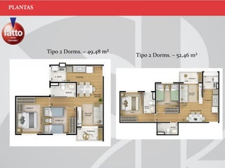 Tipo 2 Dorms. – 49,48 m²
Tipo 2 Dorms. – 52,46 m²
PLANTAS
 