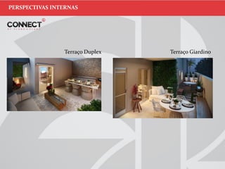 Terraço Duplex Terraço Giardino
PERSPECTIVAS INTERNAS
 