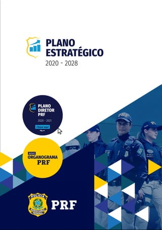 PLANO
ESTRATÉGICO
2020 - 2028
PLANO
DIRETOR
PRF
2020 - 2021
Clique aqui
Pág. 41
ORGANOGRAMA
NOVO
 