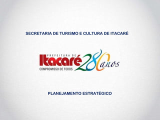 PLANEJAMENTO ESTRATÉGICO SECRETARIA DE TURISMO E CULTURA DE ITACARÉ 