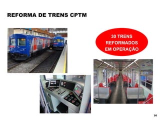 REFORMA DE TRENS CPTM 30 TRENS REFORMADOS EM OPERAÇÃO 