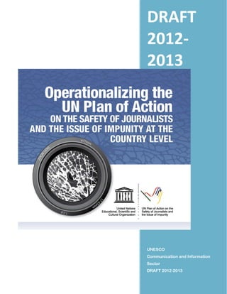  
 
 
 
DRAFT 
2012‐
2013 
UNESCO
Communication and Information
Sector
DRAFT 2012-2013
 