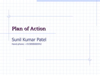 Plan of Action Sunil Kumar Patel Hand-phone: +919898000942 