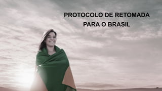PROTOCOLO DE RETOMADA
PARA O BRASIL
19
 