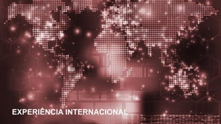EXPERIÊNCIA INTERNACIONAL
2
 