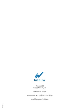 Apartado 58
Rua do Murado,535
4536-902 MOZELOS
Telefone:227 419 350 | Fax:227 419 351
email:formacao@infeira.pt
PF001/C
 