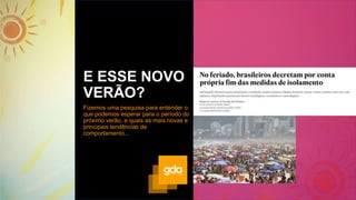 E ESSE NOVO
VERÃO?
Fizemos uma pesquisa para entender o
que podemos esperar para o período do
próximo verão, e quais as mais novas e
principais tendências de
comportamento...
 