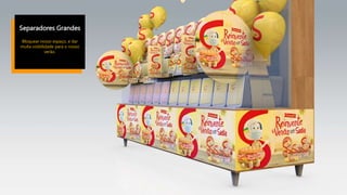 Separadores Grandes
Bloquear nosso espaço, e dar
muita visibilidade para o nosso
verão.
 