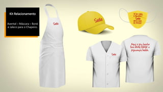 Kit Relacionamento
Avental – Máscara – Boné
e Jaleco para o Chapeiro.
 