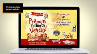 Divulgação digital
para as padarias.
 