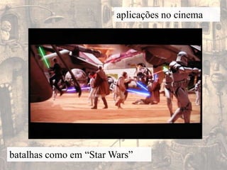aplicações no cinemabatalhas como em “Star Wars”