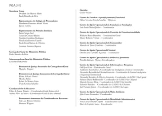 86
pga 2012
Membros Natos
	 Presidente: Lio Marcos Marin
	 Paulo Ricardo da Silva
	 Representantes do Colégio de Procuradores
	 Humberto Francisco Scharf Vieira
	 Jacson Corrêa
	
	 Representantes da Primeira Instância
	 Pedro Sérgio Steil
	 Antenor Chinato Ribeiro
	 Narcísio Geraldino Rodrigues
	 Vera Lúcia Ferreira Copetti
	 Paulo Cezar Ramos de Oliveira
	 Secretário: Américo Bigaton
Corregedor-Geral do Ministério Público
Paulo Ricardo da Silva
Subcorregedora-Geral do Ministério Público
Lenir Roslindo Piffer
	 Promotor de Justiça Secretário da Corregedoria-Geral
	 Marcelo Wegner
	 Promotores de Justiça Assessores do Corregedor-Geral
	 Eliana Volcato Nunes
	 Monika Pabst
	 Rafael de Moraes Lima
	 Thais Cristina Scheffer
Coordenadoria de Recursos
Fábio de Souza Trajano - Coordenador-Geral da área cível
Aurino Alves de Souza - Coordenador-Geral da área criminal
	 Promotores Assessores do Coordenador de Recursos
	 Cid Luiz Ribeiro Schmitz
	 Gustavo Wiggers
Ouvidor
Guido Feuser
Centro de Estudos e Aperfeiçoamento Funcional
Helen Crystine Corrêa Sanches - Diretora
Centro de Apoio Operacional da Cidadania e Fundações
Luis Suzin Marini Júnior - Coordenador
Centro de Apoio Operacional do Controle de Constitucionalidade
Walkyria Ruicir Danielski - Coordenadora-Geral
Maury Roberto Viviani - Coordenador
Centro de Apoio Operacional do Consumidor
Marcelo de Tarso Zanellato - Coordenador
Centro de Apoio Operacional Criminal
Onofre José Carvalho Agostini - Coordenador
Centro de Apoio Operacional da Infância e Juventude
Priscilla Linhares Albino - Coordenadora
Centro de Apoio Operacional de Informações e Pesquisas
Odil José Cota - Coordenador-Geral
Adalberto Exterkötter - Coordenador de Inteligência e Dados Estruturados
Alexandre Reynaldo de Oliveira Graziotin - Coordenador de Contra-Inteligência
e Segurança Institucional
Alexandre Reynaldo de Oliveira Graziotin - Coordenador do GAECO da Capital
Fabiano David Baldissarelli - Coordenador do GAECO de Chapecó
Marcelo Gomes Silva - Coordenador do GAECO de Joinville
Eduardo Paladino - Coordenador do GAECO de Criciúma
Joel Furtado Júnior - Coordenador do GAECO de Lages
Centro de Apoio Operacional do Meio Ambiente
Júlio Fumo Fernandes - Coordenador
Centro de Apoio Operacional da Moralidade Administrativa
Vera Lúcia Ferreira Copetti - Coordenadora-Geral
Davi do Espírito Santo - Coordenador
 
