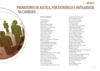 89
PromotoresdeJustiça,porEntrânciaeAntigUidade
naCarreira
Entrância Especial
Ernani Dutra
Donaldo Reiner
Saulo Torres
Moacir José Dal Magro
James Faraco Amorim
Paulo Roberto Luz Gottardi
Genivaldo da Silva
Janir Luiz Della Giustina
Aor Steffens Miranda
Eliana Volcato Nunes
Sandro José Neis
Mário Luiz de Melo
Lio Marcos Marin
Rogério Antônio da Luz Bertoncini
Rui Arno Richter
Cristiane Rosália Maestri Böell
Luiz Ricardo Pereira Cavalcanti
Murilo Casemiro Mattos
Sidney Eloy Dalabrida
Fábio Strecker Schmitt
Neori Rafael Krahl
Monika Pabst
Sonia Maria Demeda Groisman Piardi
Marcílio de Novaes Costa
Jorge Orofino da Luz Fontes
Onofre José Carvalho Agostini
Carlos Alberto de Carvalho Rosa
Rogê Macedo Neves
Jayne Abdala Bandeira
Abel Antunes de Mello
Leonardo Felipe Cavalcanti Lucchese
Carlos Henrique Fernandes
Davi do Espírito Santo
César Augusto Grubba
Rui Carlos Kolb Schiefler
Henrique Limongi
Ary Capella Neto
Kátia Helena Scheidt Dal Pizzol
Hélio José Fiamoncini
André Fernandes Indalencio
Paulo Antonio Locatelli
Alex Sandro Teixeira da Cruz
Cid Luiz Ribeiro Schmitz
Protásio Campos Neto
Rosemary Machado Silva
Vera Lúcia Coro Bedinoto
Flávio Duarte de Souza
Marcelo Truppel Coutinho
Margaret Gayer Gubert Rotta
Ângela Valença Bordini
Ricardo Marcondes de Azevedo
Miguel Luís Gnigler
Marcelo Wegner
Alexandre Reynaldo de Oliveira Graziotin
Sérgio Ricardo Joesting
Andreas Eisele
Leonardo Henrique Marques Lehmann
Gustavo Mereles Ruiz Diaz
Fernando Linhares da Silva Júnior
Maristela Nascimento Indalencio
Thais Cristina Scheffer
Darci Blatt
Maury Roberto Viviani
Eduardo Paladino
 