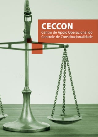28
CENTRO DE APOIO OPERACIONAL DO CONTROLE DE CONSTI-
TUCIONALIDADE (CECCON)
 