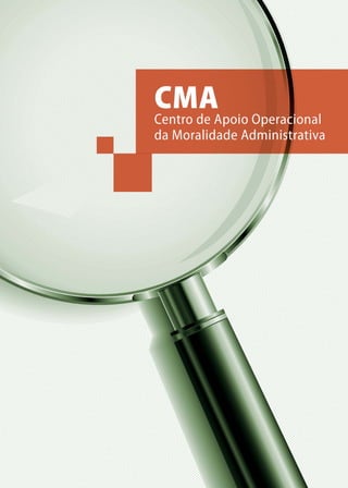 56
CENTRO DE APOIO OPERACIONAL DA MORALIDADE ADMINISTRATIVA
(CMA
 