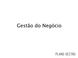 Gestão do Negócio
 