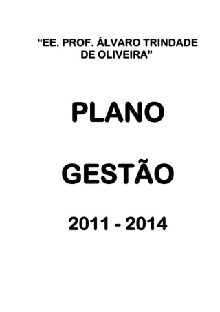 “EE. PROF. ÁLVARO TRINDADE
DE OLIVEIRA”
PLANO
GESTÃO
2011 - 2014
 
