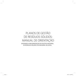 PLANOS DE GESTÃO
DE RESÍDUOS SÓLIDOS:
MANUAL DE ORIENTAÇÃO
APOIANDO A IMPLEMENTAÇÃO DA POLÍTICA NACIONAL
DE RESÍDUOS SÓLIDOS: DO NACIONAL AO LOCAL
ICLEI 1 3/21/12 5:03 PM
 